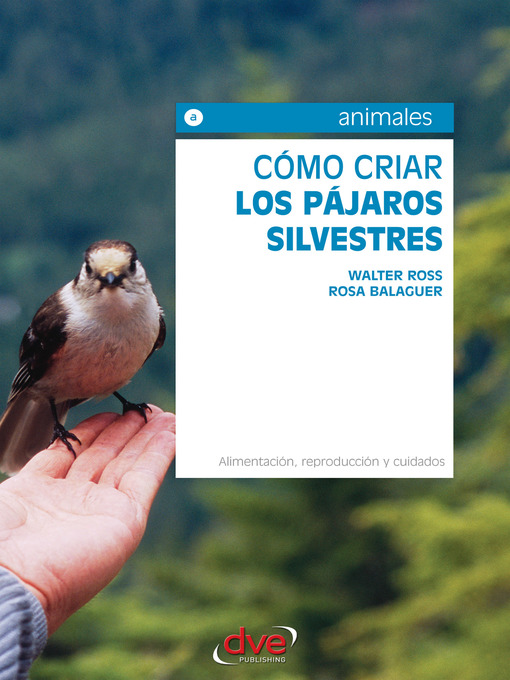 Detalles del título Cómo criar los pájaros silvestres. Alimentación, reproducción y cuidados de Walter Ross - Disponible